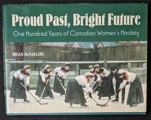 Proud Past, Bright Future: One Hundred Years of Canadian Women's Hockey SIGNED - Picture 1 of 5