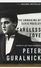 Careless Love: The Unmaking of Elvis Presley by Guralnick, Peter Book The Fast