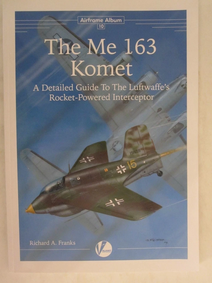 Airframe Album 10 The Me 163 Komet a Detailed Guide to The Rocket Interceptor