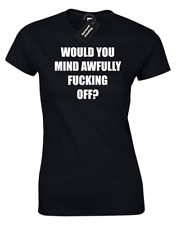 WOULD YOU MIND AWFULLY? LADIES T-SHIRT FUNNY RUDE PRINTED SLOGAN QUOTE DESIGN 
