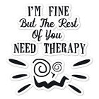 I'm Fine You Need Therapy Sticker