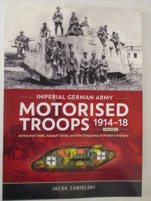 Imperial German Army Motorised Troops 1914-18 Volume 2 : Armoured Units, Assault Foto 1 de 3