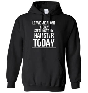 Sudadera con capucha Leave Me Alone I'm Only Speaking To My Hamster Today para hombre y mujer - Imagen 1 de 7