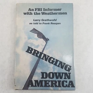 Bringing Down America - 1976 Hardcover by Larry Grathwohl, Frank Reagan - Foto 1 di 10