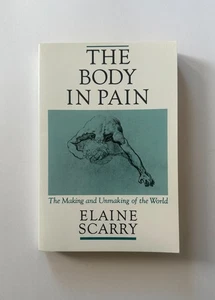 Elaine Scarry THE BODY IN PAIN: Making & Unmaking of the World | Trade Paperback - Imagen 1 de 7