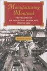 Manufacturing Montreal: The Making of an Industrial Landscape, 1850 to 1930