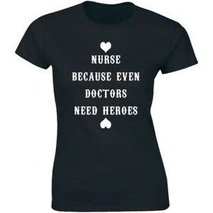 Women's Nurse Because Even Doctors Need Heroes Funny Nursing Medical T-shirt Tee - Picture 1 of 4