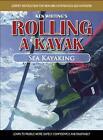 Rolling A Kayak - Sea Kayaking: Learn To Paddle More Safely, Confidently, And En