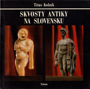 Kolnik, Titus; Skvosty Antiky na Slovensko, Die Schätze der Antike der Slowakei