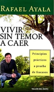 Vivir sin temor a caer Principios prácticos a prueba de fracasos by Rafeal Ayala - Imagen 1 de 1