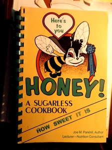 Here's to you Honey! Sugarless Cookbook by Joe M. Parkhill 1982 Spiral - Foto 1 di 1