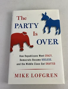 THE PARTY IS OVER: HOW REPUBLICANS WENT CRAZY, DEMOCRATS By Mike Lofgren *Mint* - Picture 1 of 7