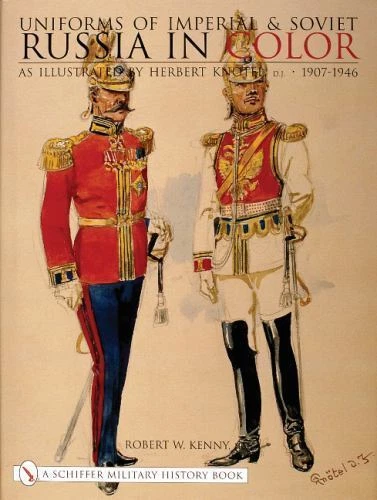 Uniforms of Imperial and Soviet Russia in Color : As Illustrated by Herbert Knötel, Jr 1907-1946 by Robert W. Kenny (2001, Hardcover)