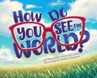 How Do You See the World? by Noureddine Melikechi Hardcover Book