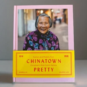 Chinatown Pretty : Fashion and Wisdom from Chinatown's Most Stylish Seniors Book - Foto 1 di 3