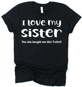 I Love My Sister T-Shirt Funny Gift for Sister Gift for Brother from Sister - Picture 1 of 11