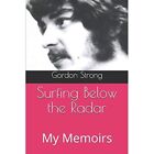 Surfing Below The Radar My Memoirs   Paperback New Strong Gordon 27 01 2019