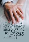 A Marriage Built to Last: (Pre-Marital Curriculum) by Melissa J. Weeks-Richardso
