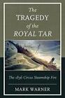 The Tragedy Of The Royal Tar: The 1836 Circus Steamship Fire By Warner New.+
