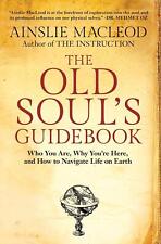 The Old Soul's Guidebook: Who You Are, Why You're Here, & How to Navigate Life
