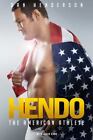 Hendo: The American Athlete By Henderson, Dan, Kano, David [Hardcover]