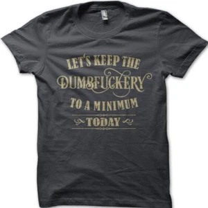 Let's Keep the Dumbfuckery to a minimum today printed t-shirt 9055 - Picture 1 of 11