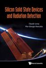 Silicon Solid State Devices And Radiation Detection, Hardcover By Leroy, Clau...