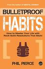 Bulletproof Habits: How to Master Your Life with Rock-Solid Resolutions that St