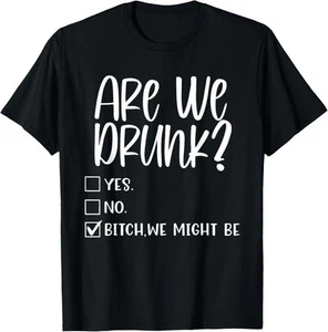 Are We Drunk Bitch We Might Be Alcoholic Bestie Drinking T-Shirt Hoodie - Picture 1 of 14