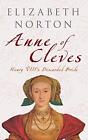 Anne of Cleves: Henry VIII's Discarded Bride by Elizabeth Norton NEW