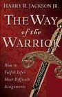 The Way of the Warrior: How to Fulfill Life's Most Difficult Ass