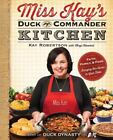 Miss Kay's Duck Commander Kitchen: Faith, Family, and Food--Bringing Our Home...