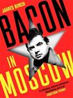 Bacon in Moscow | James Birch | Buch | Gebunden | Englisch | 2022