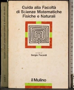 GUIDA FACOLTÀ SCIENZE MATEMATICHE FISICHE E NATURALI. FOCARDI. IL MULINO. - Foto 1 di 2