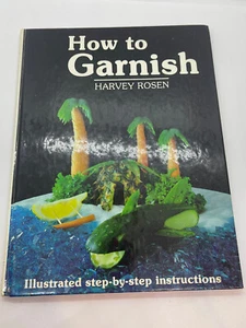 How to Garnish : Illustrated Step-by-Step Instructions by Harvey Rosen and... - Picture 1 of 6