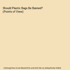 Should Plastic Bags Be Banned? (Points of View), Lombardo, Jennifer