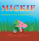 Mickie: Adventures in the Grasslands of Africa by Miriam Jordan (English) Hardco