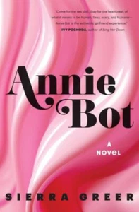 Annie Bot : A Novel Hardcover Sierra Greer - Picture 1 of 2