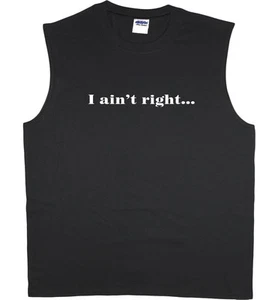 Men's sleeveless shirt I ain't right funny saying workout muscle tee tank top - Picture 1 of 1
