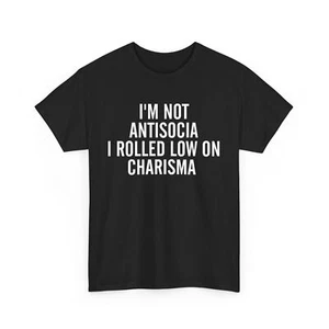 I Am Not Antisocial I Rolled Low On Charisma Women Men Funny Shirt - Picture 1 of 10