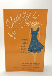 Chastity Is for Lovers: Single, Happy, and (Still) a Virgin Arleen Spenceley - Picture 1 of 8