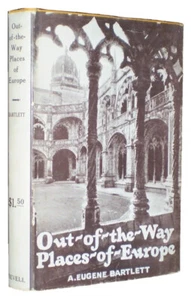 SIGNED, 1928, 1st in VG+ DJ, A EUGENE BARTLETT, OUT OF THE WAY PLACES OF EUROPE - Picture 1 of 7