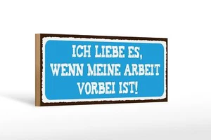 Holzschild Spruch 27x10 cm ich liebe wenn Arbeit vorbei ist Schild wooden sign - Bild 1 von 5