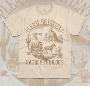 Please Be Patient With Me I'm From The 1900s T-Shirt Funny Meme Unisex Shirt - Picture 1 of 8