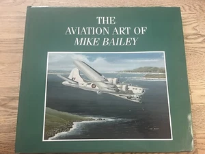 The Aviation Art of Mike Bailey - East Anglia Books - 1st Edition 2008 - Picture 1 of 6