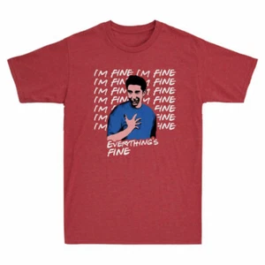 Friends Cotton I¡¯m Everything¡¯s Fine TV Ross Show Fine Funny T-Shirt Comedy - Picture 1 of 4