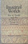 Imaginal Worlds: Ibn Al-'Arabi And The Problem Of Religious Diversity By William