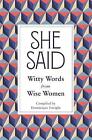 Enright, Dominique : She Said: Witty Words from Wise Women Fast and FREE P & P