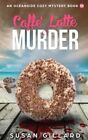 Caffe Latte & Murder: An Oceanside Cozy Mystery - Book 30 By Susan Gillard *New*