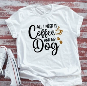 Camiseta blanca de manga corta All I Need is Coffee and My Dog - Imagen 1 de 2